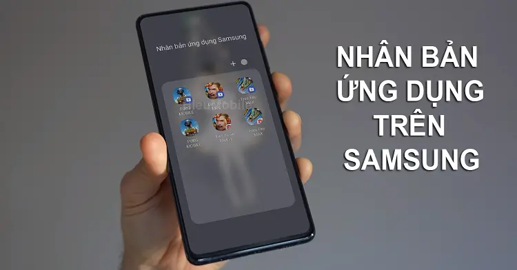 Cách nhân bản mọi ứng dụng trên smartphone Samsung
